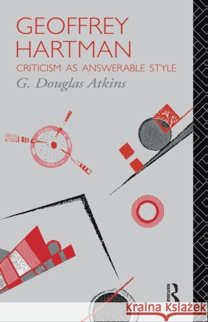 Geoffrey Hartman: Criticism as Answerable Style G. Douglas Atkins 9781138009059 Routledge