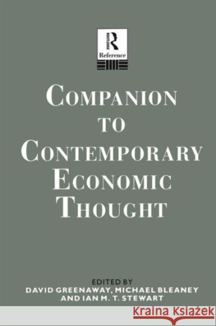 Companion to Contemporary Economic Thought Michael Bleaney David Greenaway Dr Ian Stewart 9781138009097 Routledge
