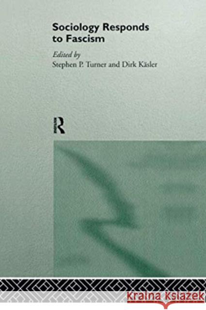 Sociology Responds to Fascism Dirk Kasler Stephen Turner 9781138009226 Routledge