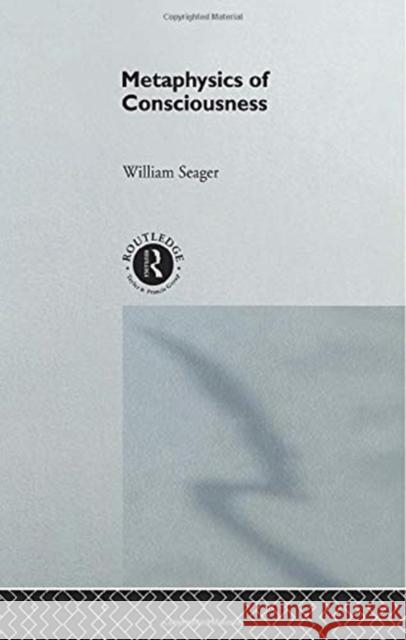 Metaphysics of Consciousness William Seager 9781138009295 Routledge