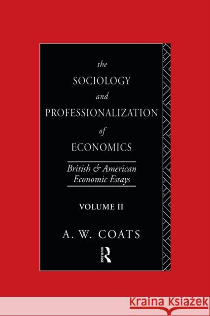 The Sociology and Professionalization of Economics: British and American Economic Essays, Volume II A. W. Bob Coats 9781138009325 Routledge