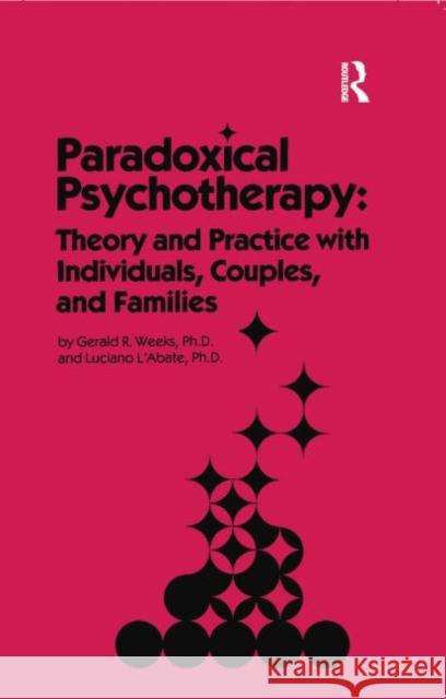 Paradoxical Psychotherapy: Theory & Practice with Individuals Couples & Families Weeks, Gerald R. 9781138009400