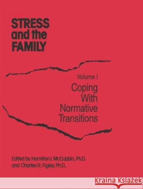 Stress and the Family: Coping with Normative Transitions Hamilton I. McCubbin Charles R. Figley  9781138009417