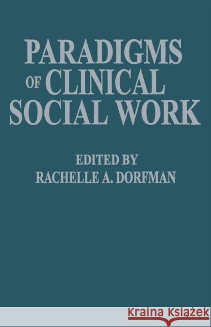 Paradigms of Clinical Social Work Rachelle A. Dorfman   9781138009516