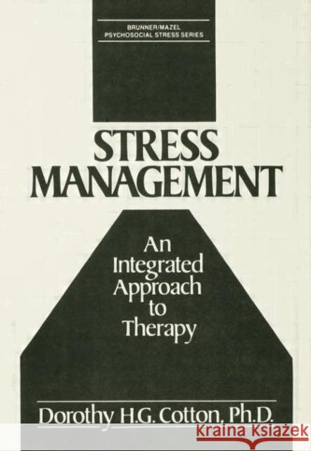 Stress Management: An Integrated Approach to Therapy Cotton, Dorothy H. G. 9781138009554