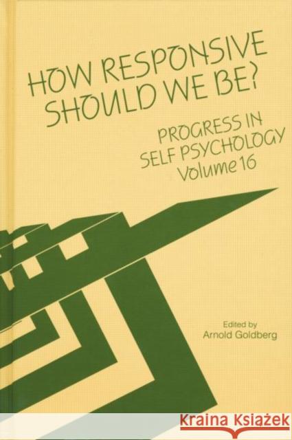 Progress in Self Psychology, V. 16: How Responsive Should We Be? Arnold I. Goldberg   9781138009783 Taylor and Francis