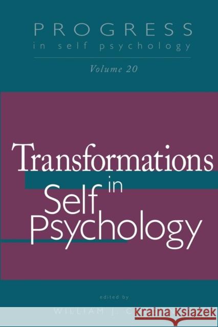 Progress in Self Psychology, V. 20: Transformations in Self Psychology William J. Coburn   9781138009844