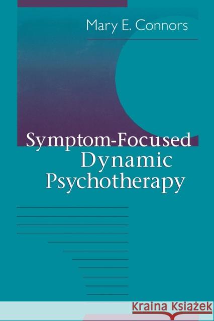 Symptom-Focused Dynamic Psychotherapy Mary E. Connors   9781138009912