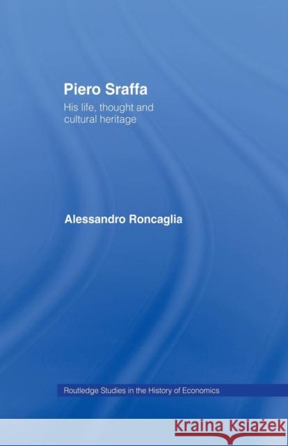 Piero Sraffa: His Life, Thought and Cultural Heritage Alessandro Roncaglia 9781138010086 Routledge
