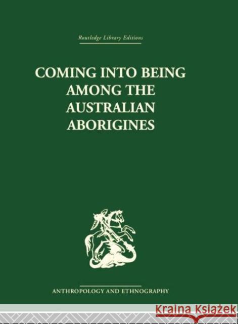 Coming Into Being Among the Australian Aborigines: The Procreative Beliefs of the Australian Aborigines Ashley Montagu 9781138010239 Routledge