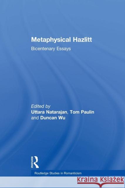 Metaphysical Hazlitt: Bicentenary Essays Uttara Natarajan Tom Paulin Duncan Wu 9781138010253