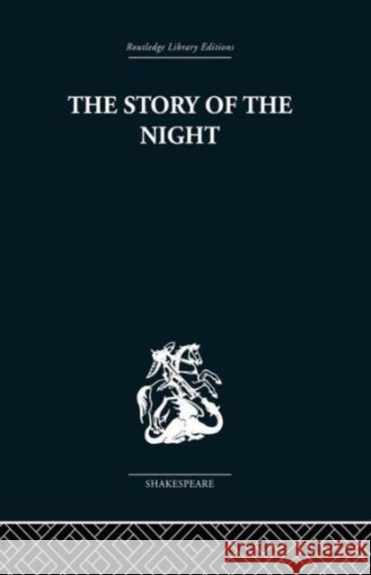 The Story of the Night: Studies in Shakespeare's Major Tragedies John Holloway 9781138010338 Routledge