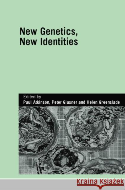 New Genetics, New Identities Paul Atkinson Peter Glasner Helen Greenslade 9781138010468 Routledge