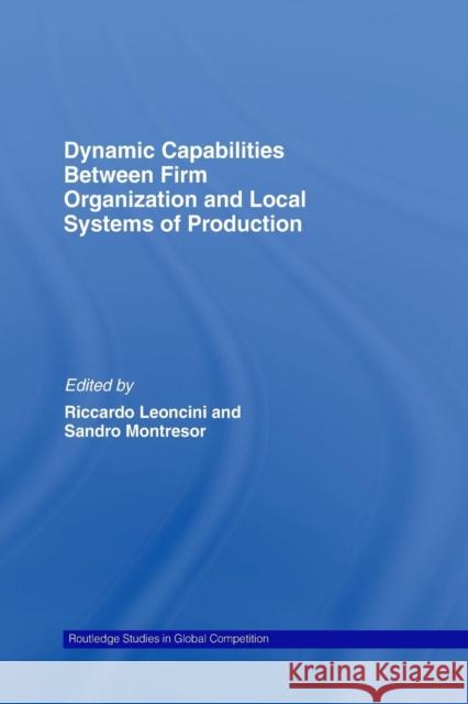 Dynamic Capabilities Between Firm Organisation and Local Systems of Production Riccardo Leoncini Sandro Montresor 9781138010482 Routledge