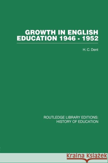 Growth in English Education: 1946-1952 H. C. Dent 9781138010659 Routledge