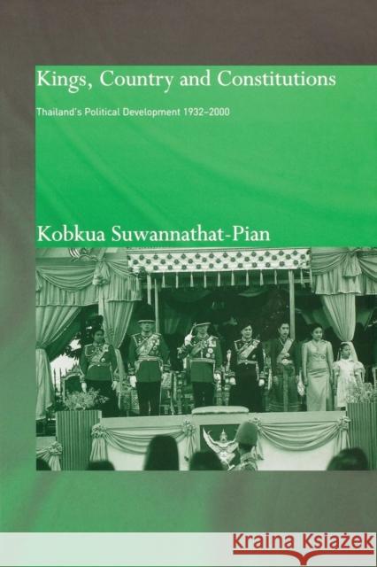 Kings, Country and Constitutions: Thailand's Political Development 1932-2000 Kobkua Suwannathat-Pian 9781138010680 Routledge