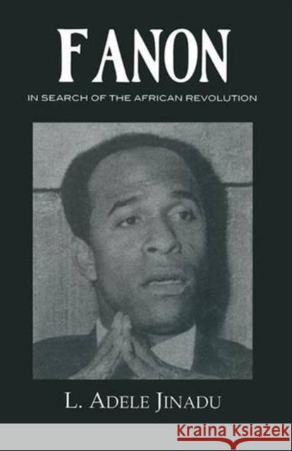 Fanon: In Search of the African Revolution L. Adele Jinadu 9781138010703 Routledge