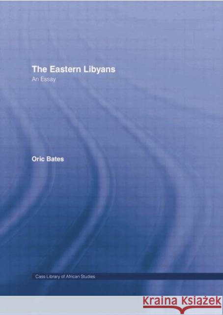 The Eastern Libyans (1914): An Essay Bates, Oric 9781138010888 Routledge