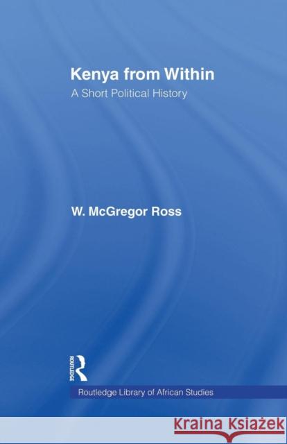 Kenya from Within: A Short Political History Ross W. McGregor 9781138010925 Routledge