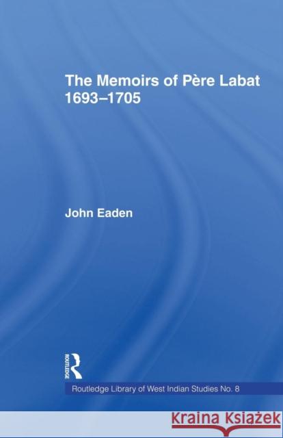 The Memoirs of Pere Labat, 1693-1705: First English Translation Jean Baptiste 9781138011076 Routledge