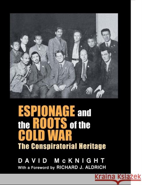 Espionage and the Roots of the Cold War: The Conspiratorial Heritage David McKnight 9781138011120