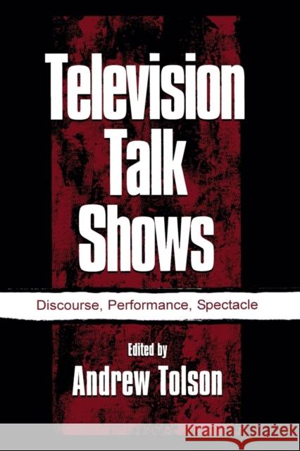 Television Talk Shows: Discourse, Performance, Spectacle Andrew Tolson   9781138011311 Taylor and Francis