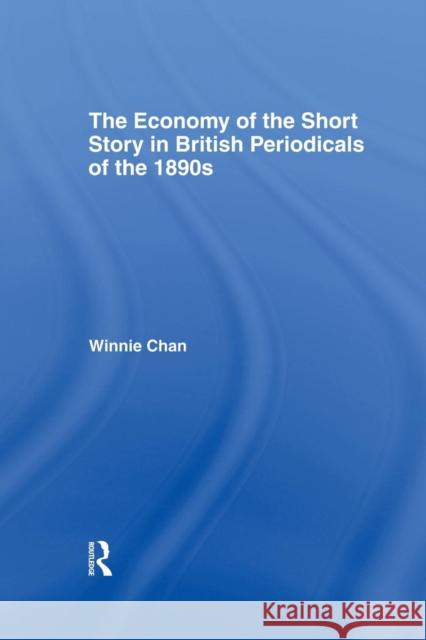 The Economy of the Short Story in British Periodicals of the 1890s Winnie Chan   9781138011755