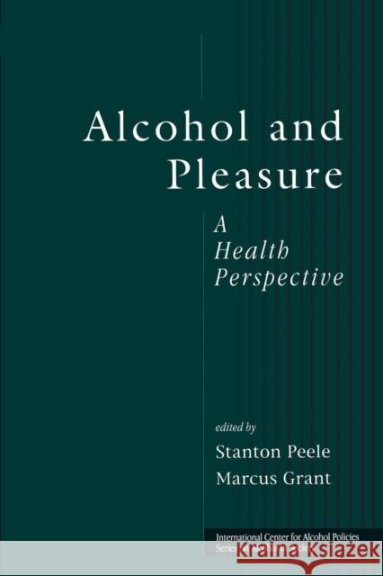 Alcohol and Pleasure: A Health Perspective Stanton Peele Marcus Grant  9781138011861