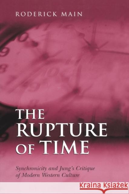 The Rupture of Time: Synchronicity and Jung's Critique of Modern Western Culture Main, Roderick 9781138011922 Routledge