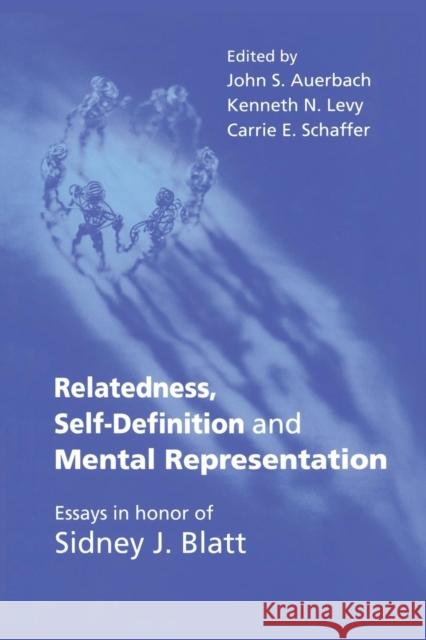 Relatedness, Self-Definition and Mental Representation: Essays in Honor of Sidney J. Blatt John S. Auerbach Kenneth N. Levy Carrie E. Schaffer 9781138011939 Routledge
