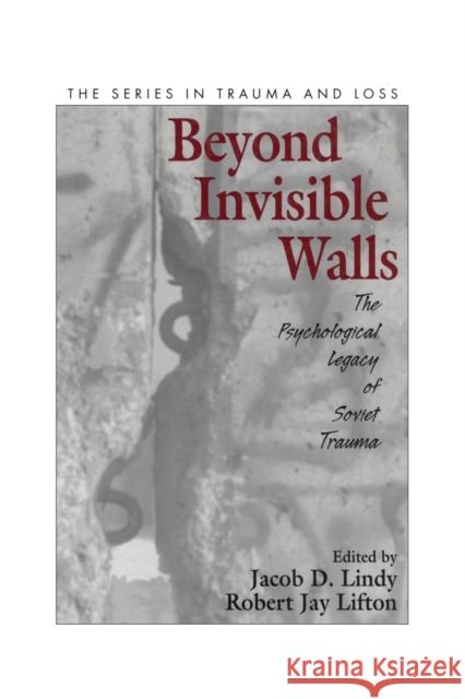 Beyond Invisible Walls: The Psychological Legacy of Soviet Trauma, East European Therapists and Their Patients Lindy, Jacob D. 9781138011953 Taylor and Francis