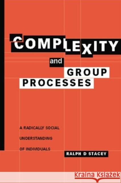 Complexity and Group Processes: A Radically Social Understanding of Individuals Stacey, Ralph D. 9781138011977 Routledge