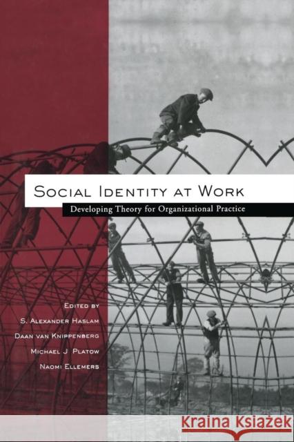 Social Identity at Work: Developing Theory for Organizational Practice Haslam, S. Alexander 9781138012004 Psychology Press