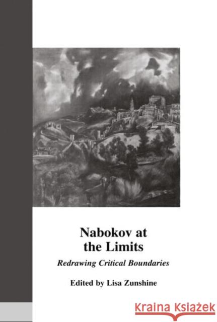 Nabokov at the Limits: Redrawing Critical Boundaries Lisa Zunshine Lisa Zunshine 9781138012042 Routledge