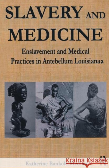 Slavery and Medicine: Enslavement and Medical Practices in Antebellum Louisiana Katherine Bankole   9781138012059