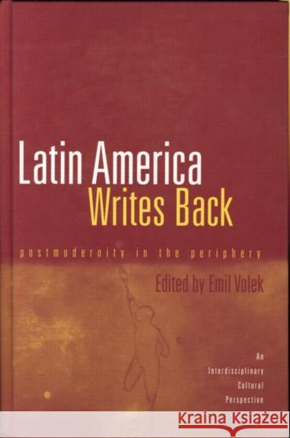 Latin America Writes Back: Postmodernity in the Periphery Emil Volek   9781138012080