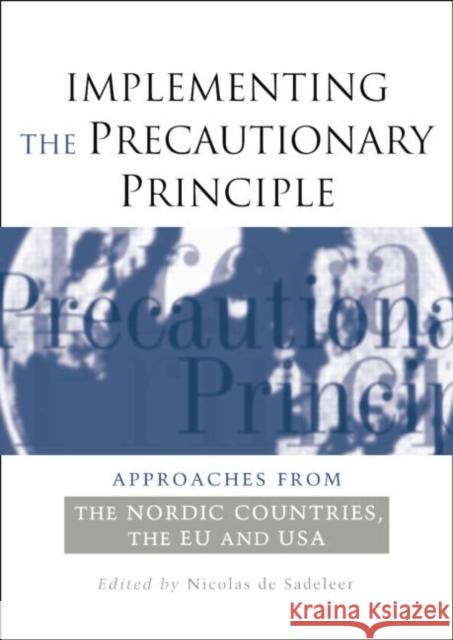 Implementing the Precautionary Principle: Approaches from the Nordic Countries, Eu and USA Nicolas de Sadeleer 9781138012172 Routledge
