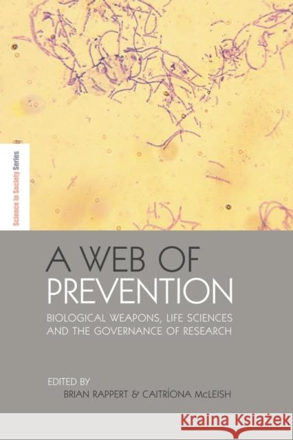 A Web of Prevention: Biological Weapons, Life Sciences and the Governance of Research Rappert, Brian 9781138012189 Routledge