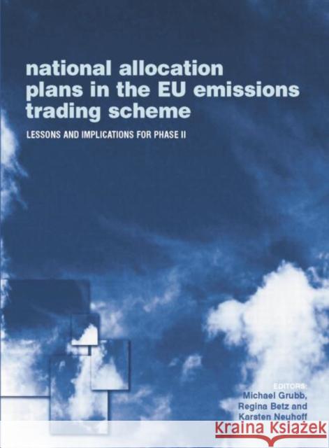 National Allocation Plans in the Eu Emissions Trading Scheme: Lessons and Implications for Phase II Michael Grubb Regina Betz Karsten Neuhoff 9781138012202