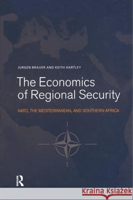 The Economics of Regional Security: Nato, the Mediterranean and Southern Africa Jurgen Brauer Keith Hartley 9781138012257 Routledge