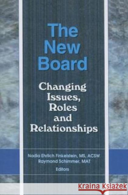 The New Board: Changing Issues, Roles and Relationships Mat Raymond Schimmer Nadia Ehrlich Finkelstein  9781138012295 Taylor and Francis
