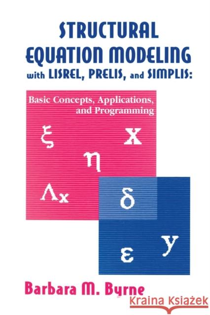 Structural Equation Modeling with Lisrel, Prelis, and Simplis: Basic Concepts, Applications, and Programming Byrne, Barbara M. 9781138012493 Taylor and Francis