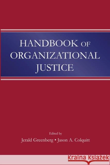 Handbook of Organizational Justice Jerald Greenberg Jason A. Colquitt  9781138012738