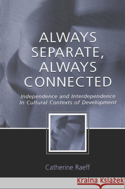 Always Separate, Always Connected: Independence and Interdependence in Cultural Contexts of Development Catherine Raeff   9781138012745