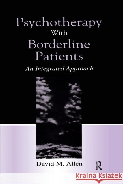 Psychotherapy with Borderline Patients: An Integrated Approach Allen, David M. 9781138012752 Routledge