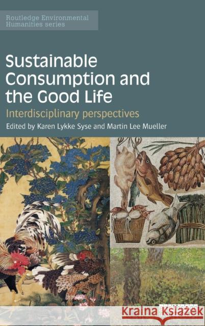 Sustainable Consumption and the Good Life: Interdisciplinary perspectives Syse, Karen Lykke 9781138013001 Routledge