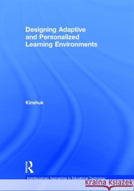 Designing Adaptive and Personalized Learning Environments Kinshuk 9781138013056