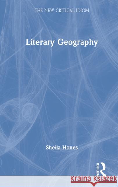 Literary Geography Sheila Hones 9781138013247 Routledge