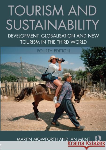 Tourism and Sustainability: Development, globalisation and new tourism in the Third World Mowforth, Martin 9781138013261