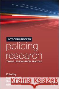 Introduction to Policing Research: Taking Lessons from Practice Mark Brunger Stephen Tong Denise Martin 9781138013292 Taylor and Francis